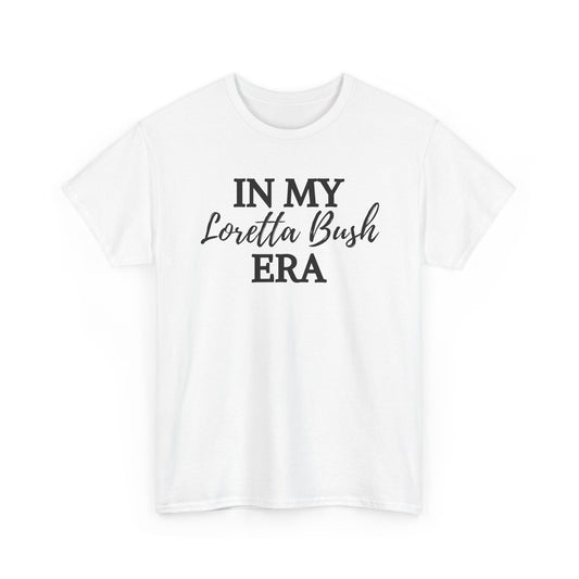 "In My Loretta Bush Era" T-Shirt