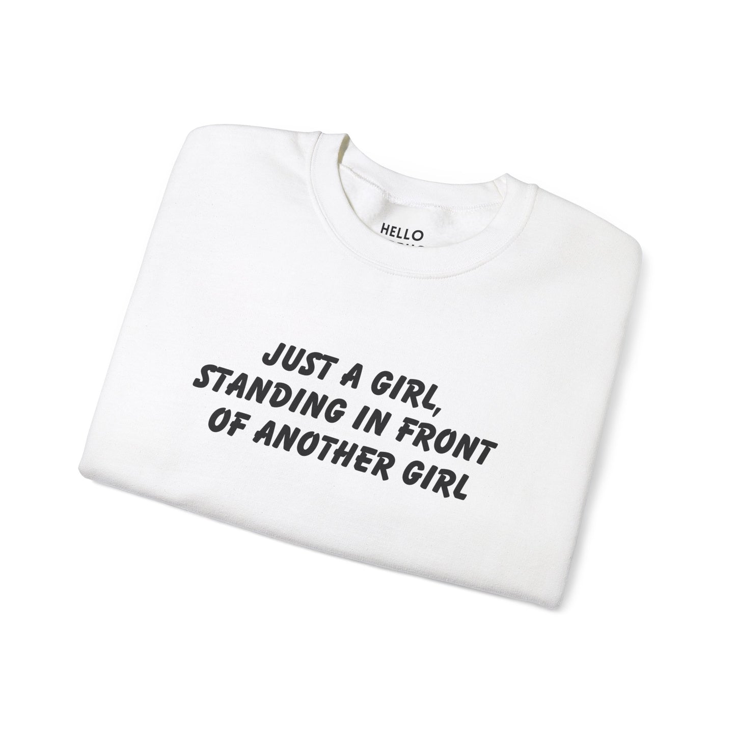 "Just a Girl, Standing in Front of Another Girl" Sweatshirt