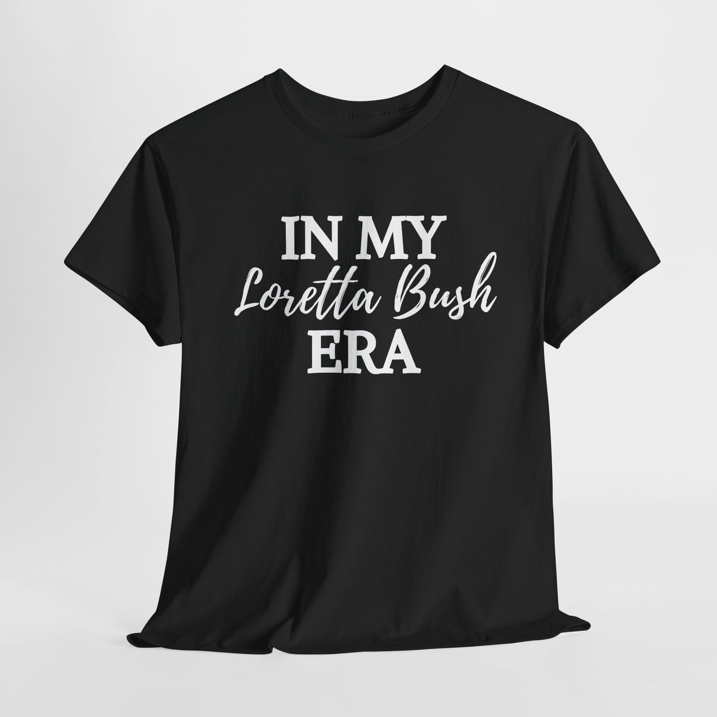 "In My Loretta Bush Era" T-Shirt