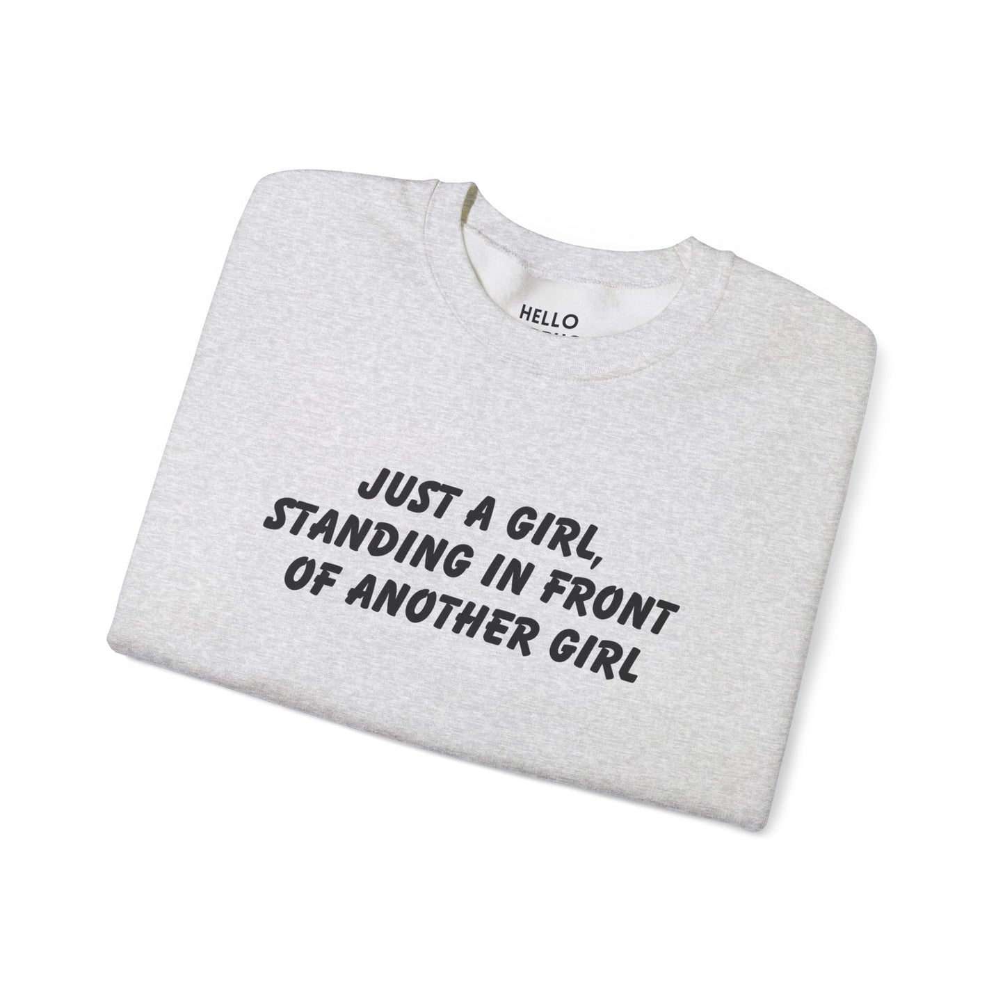 "Just a Girl, Standing in Front of Another Girl" Sweatshirt