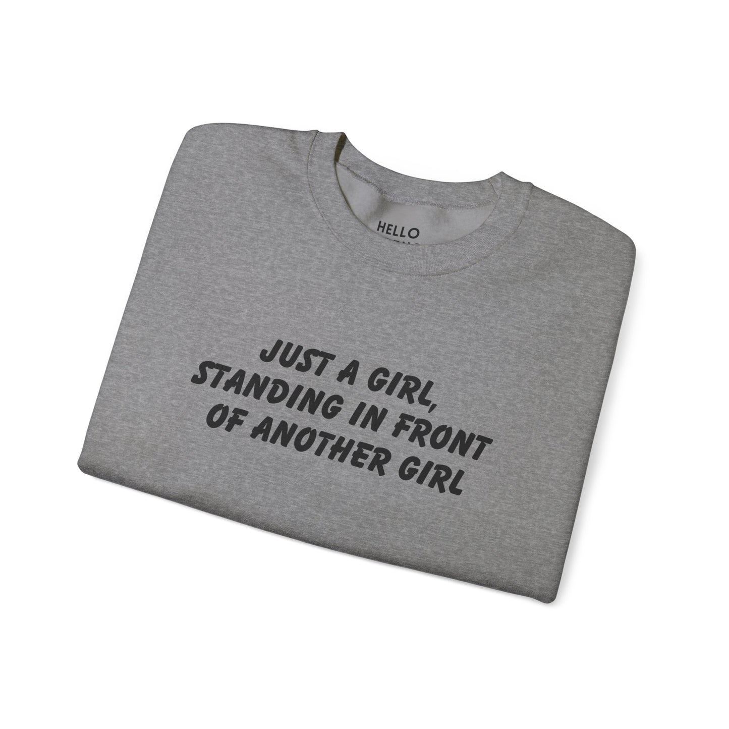 "Just a Girl, Standing in Front of Another Girl" Sweatshirt