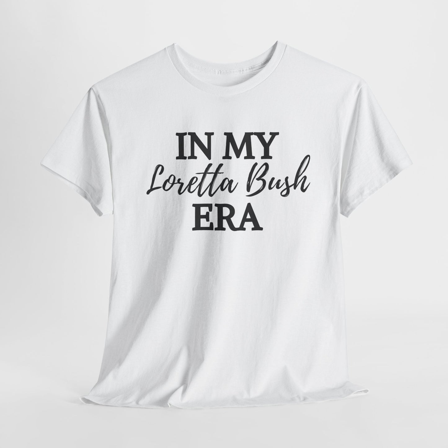 "In My Loretta Bush Era" T-Shirt