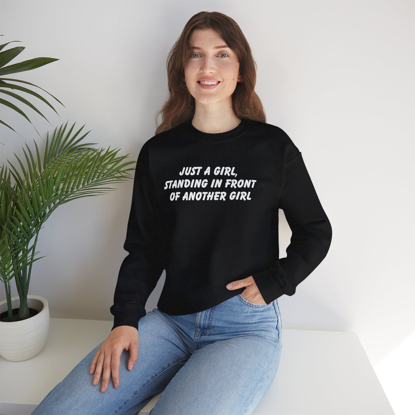 "Just a Girl, Standing in Front of Another Girl" Sweatshirt