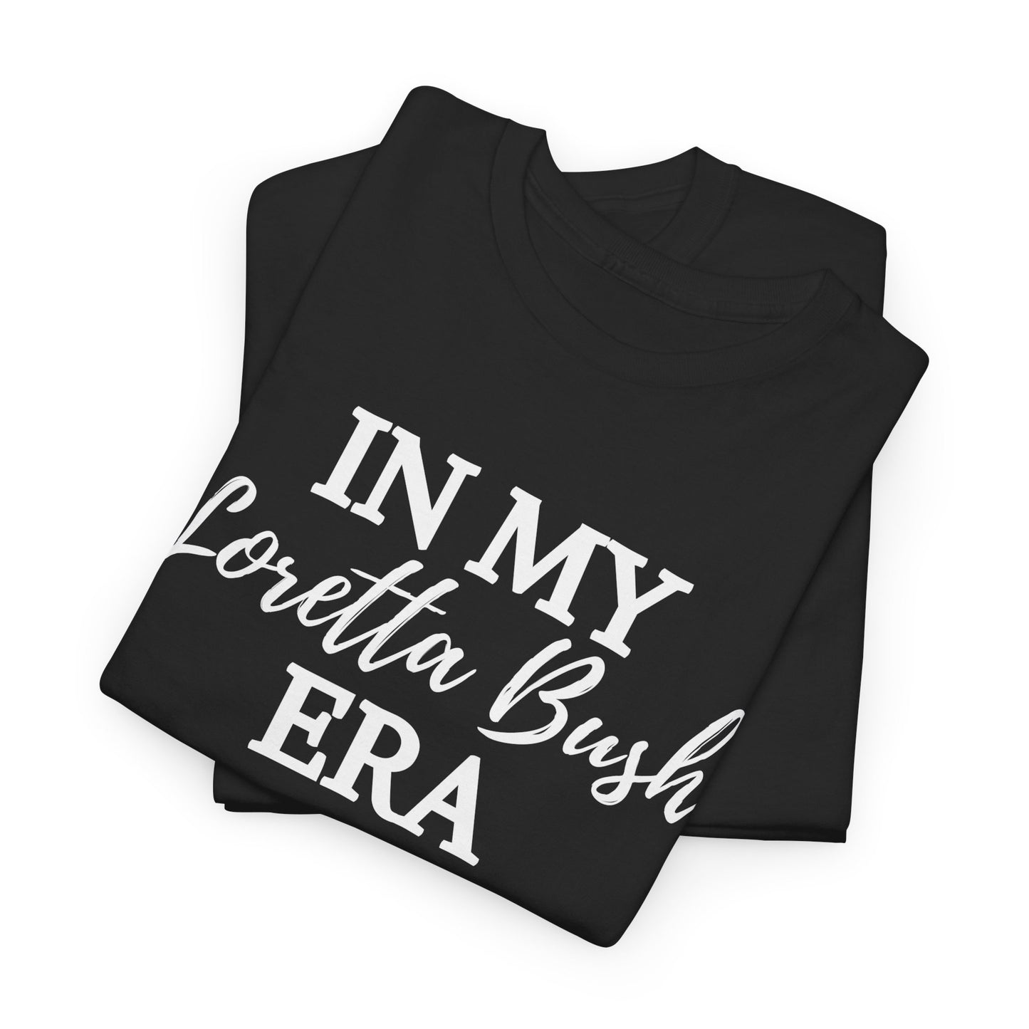 "In My Loretta Bush Era" T-Shirt